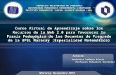 Curso Virtual de Aprendizaje sobre los Recursos de la Web 2.0 para favorecer la Praxis Pedagógica de los Docentes de Pregrado de la UPEL Maracay (Especialidad Matemática)