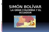 Simón Bolívar  la Gran Colombia y el Ecuador