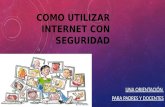 Como utilizar internet con seguridad, Por Flor Maria Sánchez Rojas