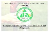 Consideraciones para la Elaboración del Proyecto UNIVERSIDAD TECNOLOGICA DE SANTIAGO (UTESA)