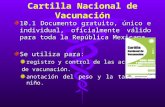 Cartilla Nacional de Vacunación 10.1 Documento gratuito, único e individual, oficialmente válido para toda la República Mexicana. Se utiliza para: registro.