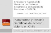 Plataformas y revistas científicas de acceso abierto en Chile Marcela Aguirre Cabrera, CONICYT - CHILE Encuentro Nacional de Usuarios del Sistema Electrónico.
