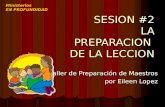 SESION #2 LA PREPARACION DE LA LECCION SESION #2 LA PREPARACION DE LA LECCION Taller de Preparación de Maestros por Eileen Lopez Ministerios EN PROFUNDIDAD.