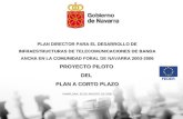 PLAN DIRECTOR PARA EL DESARROLLO DE INFRAESTRUCTURAS DE TELECOMUNICACIONES DE BANDA ANCHA EN LA COMUNIDAD FORAL DE NAVARRA 2003-2006 PROYECTO PILOTO DEL.