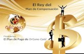 El Rey del Plan de Compensación Presentamos El Plan de Pago de OrGano Gold.