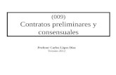 (009) Contratos preliminares y consensuales Profesor Carlos López Díaz Versión 2012.
