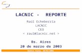 Buenos Aires, 20/03/2003 LACNIC - REPORTE Raúl Echeberría LACNIC CEO Bs. Aires 20 de marzo de 2003.