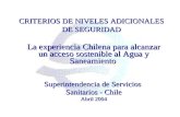 CRITERIOS DE NIVELES ADICIONALES DE SEGURIDAD La experiencia Chilena para alcanzar un acceso sostenible al Agua y Saneamiento Superintendencia de Servicios.