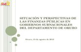 SITUACIÓN Y PERSPECTIVAS DE LAS FINANZAS PÚBLICAS EN GOBIERNOS SUBNACIONALES DEL DEPARTAMENTO DE ORURO Oruro, 15 de agosto de 2012.