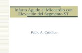 Infarto Agudo al Miocardio con Elevación del Segmento ST Pablo A. Cubillos.