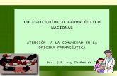 COLEGIO QUÍMICO FARMACÉUTICO NACIONAL ATENCIÓN A LA COMUNIDAD EN LA OFICINA FARMACÉUTICA Dra. Q.F Lucy Ibáñez de Chávez.