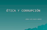 1 ÉTICA Y CORRUPCIÓN JORGE LUIS SALAS ARENAS. 2 I. ÉTICA JUDICIAL* * Ética Judicial, Sistema Disciplinario Argentino, Control Social Preventivo, * Ética