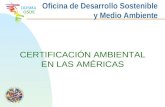ODSMA OSDE Oficina de Desarrollo Sostenible y Medio Ambiente CERTIFICACIÓN AMBIENTAL EN LAS AMÉRICAS.