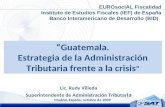 Guatemala. Estrategia de la Administración Tributaria frente a la crisis Lic. Rudy Villeda Superintendente de Administración Tributar ia Madrid, España,