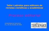 Taller Latindex para editores de revistas científicas y académicas Universidad de Costa Rica 21 y 22 de octubre de 2004 Proceso editorial.