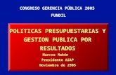 POLITICAS PRESUPUESTARIAS Y GESTION PUBLICA POR RESULTADOS Marcos Makón Presidente ASAP Noviembre de 2005 CONGRESO GERENCIA PÚBLICA 2005 FUNDIL.