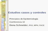 Estudios casos y controles Principios de Epidemiología Conferencia 10 Dona Schneider, PhD, MPH, FACE.