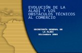 EVOLUCIÓN DE LA ALADI Y LOS OBSTÁCULOS TÉCNICOS AL COMERCIO SECRETARÍA GENERAL DE LA ALADI Diciembre 2005.