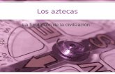 Los aztecas La fundación de la civilización. La historia Los aztecas por alguna u otra razón abandonaron sus hogares en Aztlán....en alguna parte del.