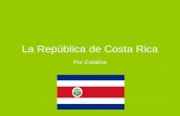 La República de Costa Rica Por Catalina. ¿Dónde está en el mundo?