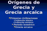Orígenes de Grecia y Grecia arcaica Primeras civilizaciones Primeras civilizaciones -Civilización minoica -Civilización micénica Periodo homérico Periodo.