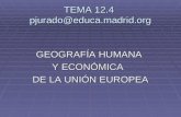 TEMA 12.4 pjurado@educa.madrid.org GEOGRAFÍA HUMANA Y ECONÓMICA DE LA UNIÓN EUROPEA.