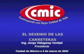 EL SEXENIO DE LAS CARRETERAS Ciudad de México a 4 de marzo de 2004 Ing. Jorge Videgaray Verdad Presidente.