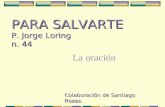 Colaboración de Santiago Rozas. PARA SALVARTE P. Jorge Loring n. 44 La oración.