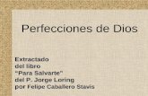 Extractado del libro Para Salvarte del P. Jorge Loring por Felipe Caballero Stavis Perfecciones de Dios.