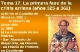 San Atanasio de Alejandría Tema 17. La primera fase de la crisis arriana (años 325 a 362) a) Entre el Concilio de Nicea (a. 325) y el Sínodo de Alejandría.