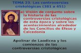 TEMA 23. Las controversias cristológicas (381 a 451) a) Visión de conjunto sobre la historia de las controversias cristológicas de esta época y sobre.