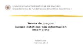 UNIVERSIDAD COMPLUTENSE DE MADRID D epartamento de Fundamentos del Análisis Económico I Teoría de juegos: Juegos estáticos con información incompleta Rafael.