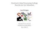 Electronic Data Processing College Recinto de San Sebastian Las Drogas Yolanda Torres Torres Profesor Ernesto Pérez Pro 1101-7.
