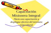 Capacitación Misionera Integral Hacia una capacitación y despliegue efectivo del misionero transcultural Capacitación Misionera Integral Hacia una capacitación.