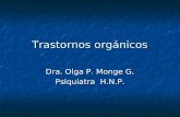 Trastornos orgánicos Dra. Olga P. Monge G. Psiquiatra H.N.P.