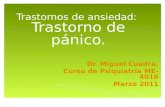 Trastornos de ansiedad: Trastorno de pánico. Dr. Miguel Cuadra. Curso de Psiquiatría ME-4016 Marzo 2011.