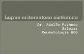 Dr. Adolfo Pacheco Salazar Reumatología HCG. Enfermedad autoinmune sistémica Producción de anticuerpos contra componentes nucleares, complejos inmunes.