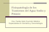 Fisiopatología de los Trastornos del Agua Sodio y Potasio Dra. Faridy Helo Guzmán Médico Especialista en Geriatría y Gerontología.