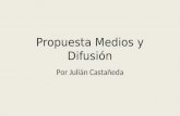 Propuesta Medios y Difusión Por Julián Castañeda.