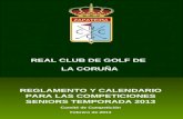Real Club de Golf de La Coruña REGLAMENTO SENIORS 2013 1 1 REGLAMENTO Y CALENDARIO PARA LAS COMPETICIONES SENIORS TEMPORADA 2013 Comité de Competición.