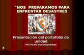 NOS PREPARAMOS PARA ENFRENTAR DESASTRES Presentación del portafolio de unidad Por: Violeta Gutiérrez Romero.