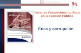 1 Ética y corrupción Taller de Fortalecimiento Ético en la Función Pública.