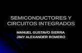 SEMICONDUCTORES Y CIRCUITOS INTEGRADOS MANUEL GUSTAVO SIERRA JIMY ALEXANDER ROMERO.