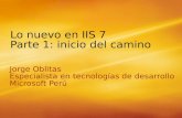 1 Lo nuevo en IIS 7 Parte 1: inicio del camino Jorge Oblitas Especialista en tecnologías de desarrollo Microsoft Perú Jorge Oblitas Especialista en tecnologías.