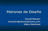 Patrones de Diseño Daniel Mazzini dmazzini@ubicasolutions.com Ubica Solutions.