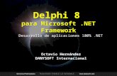 Desarrollo de aplicaciones 100%.NET Octavio Hernández DANYSOFT Internacional Delphi 8 para Microsoft.NET Framework.