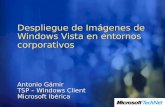 Despliegue de Imágenes de Windows Vista en entornos corporativos Antonio Gámir TSP – Windows Client Microsoft Ibérica.