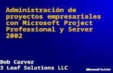 TNT1-64. Administración de proyectos empresariales con Microsoft Project Professional y Server 2002 Bob Carver 3 Leaf Solutions LLC.