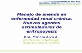 Manejo de anemia en enfermedad renal crónica. Nuevos agentes estimuladores de eritropoyesis Dra. Miriam Alvo A. Jefe Sección de Nefrología Hospital Clínico.