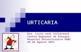 URTICARIA Dra. Lucía Leal Villarreal. Centro Regional de Alergia. Hospital Univeristario UANL 29 de Agosto 2011.